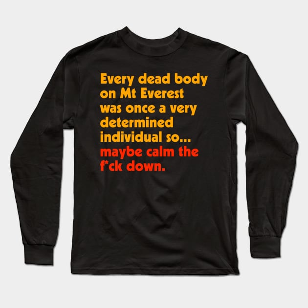 Calm the F*ck Down ))(( We All Gonna Die So... Long Sleeve T-Shirt by darklordpug